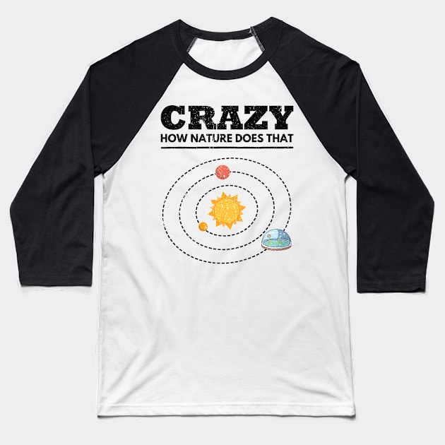 Crazy How Nature Does Conspiracy That Plate Flat Earth Baseball T-Shirt by mkar